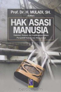 HAK ASASI MANUSIA : Hakekat, Konsep dan Implikasinya dalam Perspektif Hukum dan Masyarakat