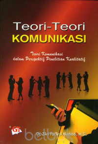 Teori - Teori Kumunikasi : Teori Komunikasi dalam Perspektif Penelitian Kualitatif