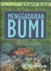 MENGAGADAIKAN BUMI: Bank Dunia Pemiskinan Lingkungan dan Krisis Pembangunan