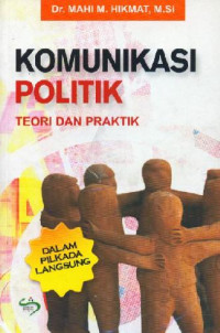 KOMUNIKASI POLITIK : Teori dan Praktik