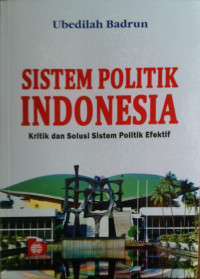 SISTEM POLITIK INDONESIA:  Kritik dan Solusi Sistem Politik Efektif