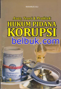 ASAS, TEORI DAN PRAKTEK HUKUM PIDANA KORUPSI