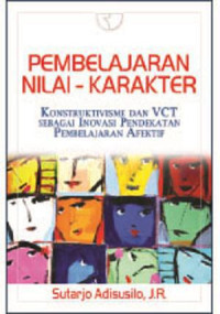 PEMBELAJARAN NILAI-KARAKTER : Konstruktivisme dan VCT sebagai Inovasi Pendekatan Pembelajaran Afektif