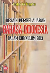 DESAIN PEMBELAJARAN BAHASA INDONESIA DALAM KURIKULUM 2013