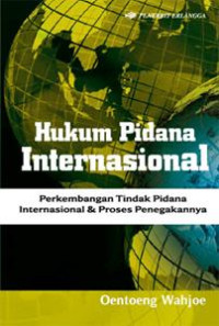 HUKUM PIDANA INTERNASIONAL : Perkembangan Tindak Pidana Internasional & Proses Penegakannya