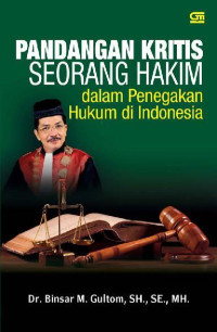 PANDANGAN KRITIS SEORANG HAKIM : dalam Penegakan Hukum di Indonesia