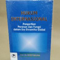 HUKUM INTERNASIONAL : Pengertian Peranan dan Fungsi dalam Era Dinamika Gobal