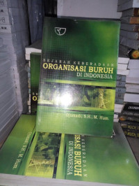 SEJARAH KEBERADAAN ORGANISASI BURUH DI INDONESIA