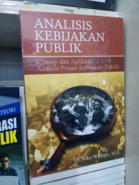 Analisis Kebijakan Publik Konsep dan Aplikasi analisis Proses Kebijakn Publik