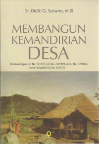 MEMBANGUN KEMANDIRIAN DESA (Perbandingan UU No. 5/1979, UU No. 22/1999 & UU No. 32/2004 Serta Persfektif UU No. 60/2014