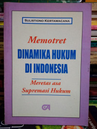 MEMOTRET DINAMIKA HUKUM DI INDONESIA : MERETAS ASA SUPREMASI HUKUM