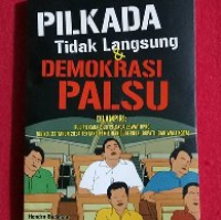 Pilkada Tidak Langsung & Demokrasi Palsu