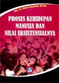 Proses Kehidupan Manusia Dan Nilai Eksistensialnya