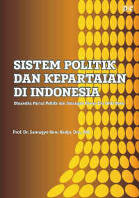 SISTEM POLITIK DAN KEPARTAIAN DI INDONESIA: Dinamika Partai Politik