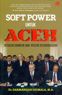 SOFT POWER UNTUK ACEH : Resolusi Konflik dan Politik Desentralisasi