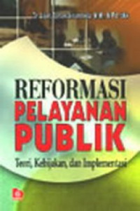 REFORMASI PELAYANAN PUBLIK : Teori, Kebijakan dan Implementasi