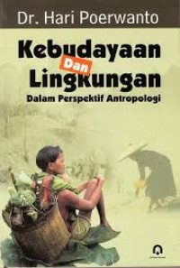 KEBUDAYAAN DAN LINGKUNGAN : Dalam Perspektif Antropologi