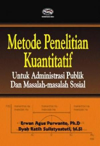 METODE PENELITIAN KUANTITATIF : Untuk Administrasi Publik dan Masalah-masalah Sosial