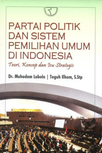 Partai Politik dan Sistem Pemilihan Umum di Indonesia: Teori Konsep dan Isu Strategi