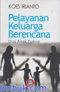 PELAYANAN KELUARGA BERENCANA : Dua Anak Cukup