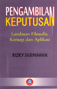 Pengambilan Keputusan : Landasan Filosofis, Konsep dan Aplikasi