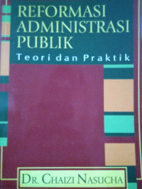 REFORMASI ADMINISTRASI PUBLIK : Teori dan Praktik