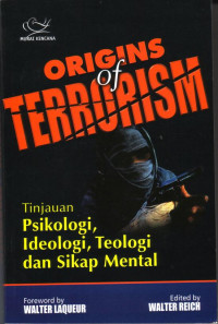 ORIGINS OF TERRORISM : Tinjauan Psikologi, Ideologi, Teologi dan Sikap Mental